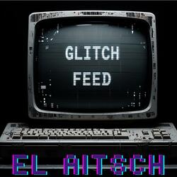 Glitch feed