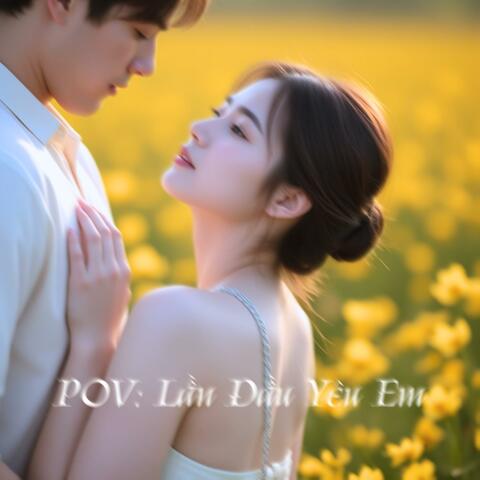 POV: Lần Đầu Yêu Em