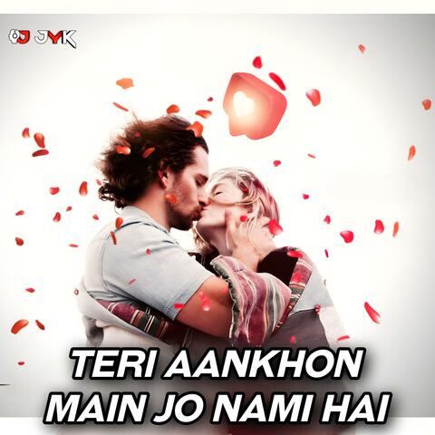 TERI AANKHON MEIN JO NAMI HAI