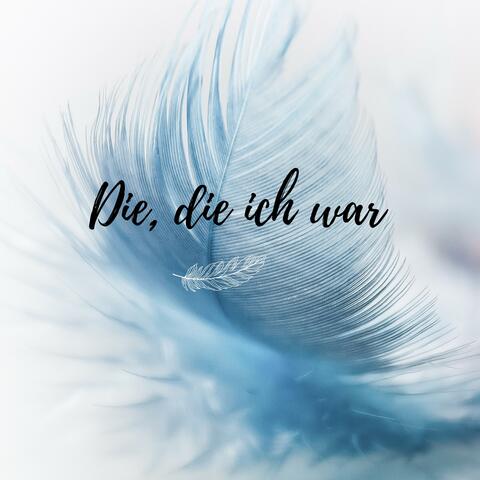die, die ich war