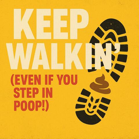 Keep walkin (even if you step in poop)