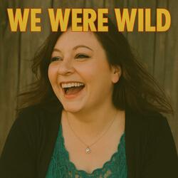 We Were Wild