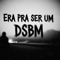 Era pra ser um DSBM