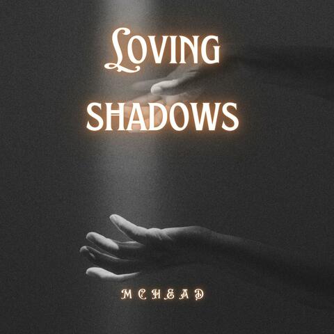 Loving shadows