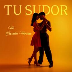 Tu Sudor, Mi Obsesión Morena