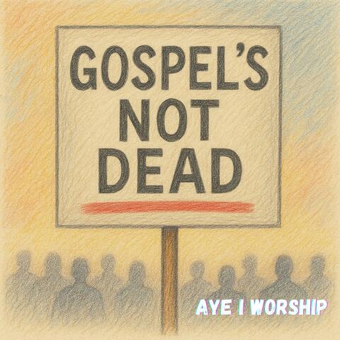 Gospel's Not Dead!