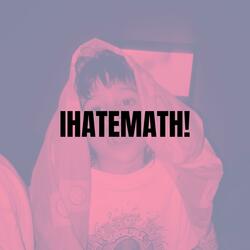 IHATEMATH!
