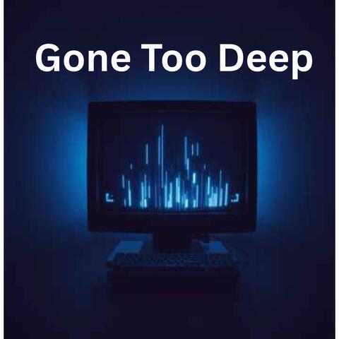 Gone Too Deep