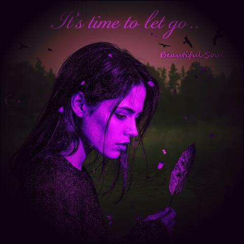 It's Time To Let Go Beautiful Soul