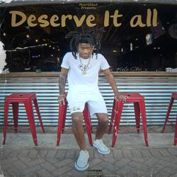 Deserve It All