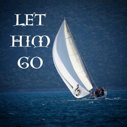 Let Him Go.