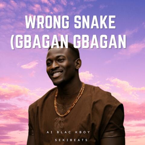 Wrong Snake (Gbagan Gbagan)