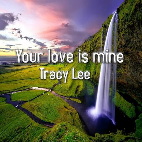 Your love is mine