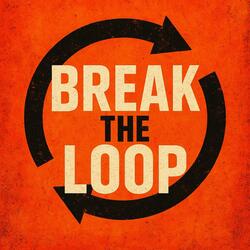 Break the Loop