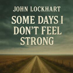 Some Days I Don't Feel Strong