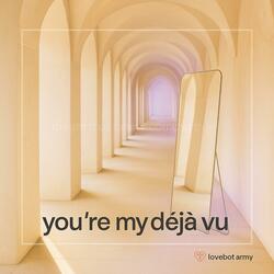 You're My Déjà Vu