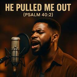 He Pulled Me Out (Psalm 40:2)