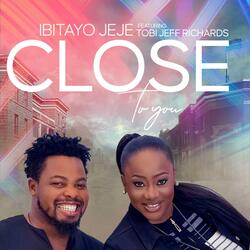 Close To You (feat. Tobi Jeff Richards)
