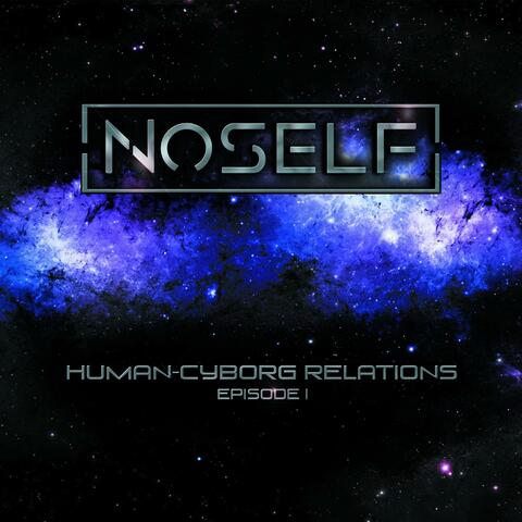 Human-Cyborg Relations : Episode I