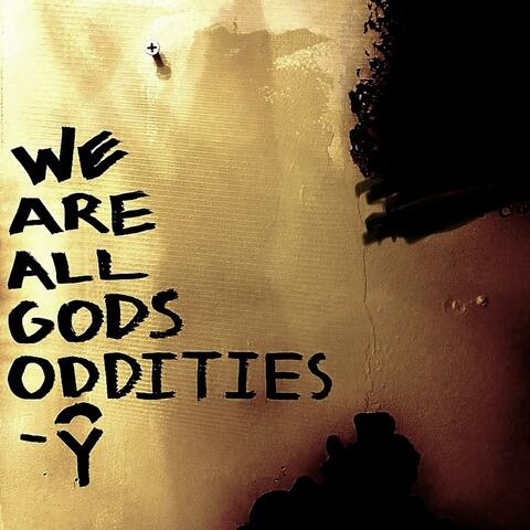 WE ARE ALL GODS ODDITIES