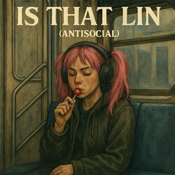 Is that lin (Antisocial)