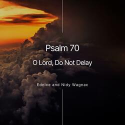 Psalm 70 (O Lord, Do Not Delay)