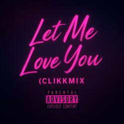 Let Me Love You (Clikkmix)
