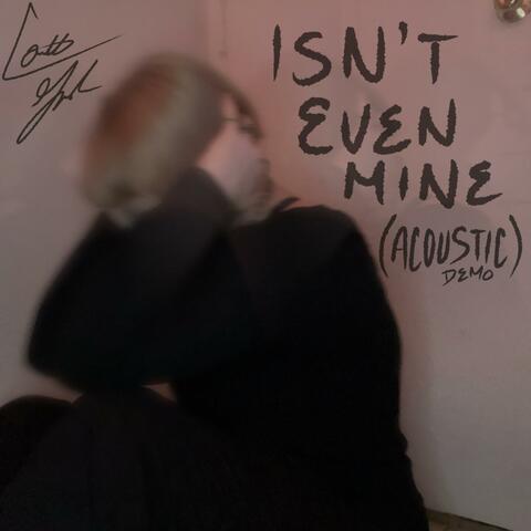 Isn't Even Mine (Acoustic Demo)