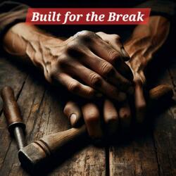 Built For The Break