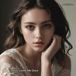You Loved Me Once