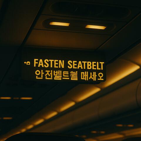 Fasten Seatbelt (안전벨트를 매세오)