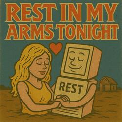 REST in my arms tonight