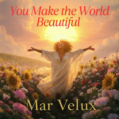 You Make the World Beautiful