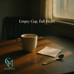 Empty Cup, Full Heart