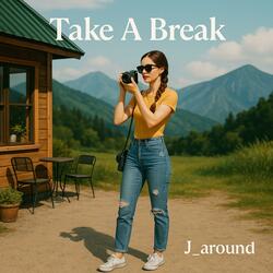 Take​ A​ Break​
