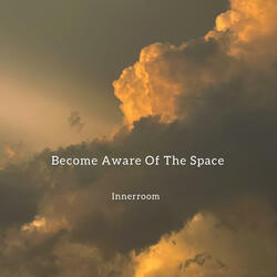 Become Aware Of The Space