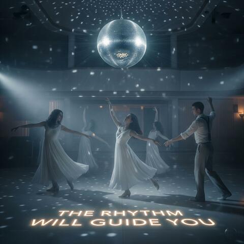 The Rhythm Will Guide You