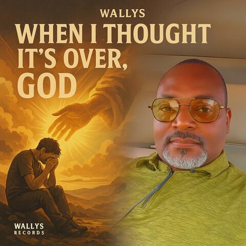When I thought It's Over, GOD