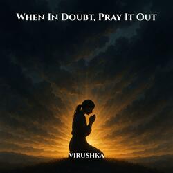 When In Doubt, Pray It Out
