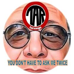 You Don't Have To Ask Me Twice