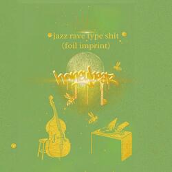 jazz rave type shit