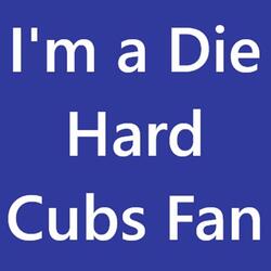 I'm a Die Hard Cubs Fan. rmc25
