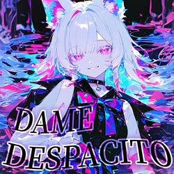 Dame Despacito (Extended Sped Up)