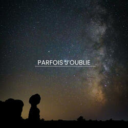 Parfois j'oublie