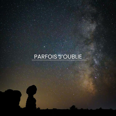 Parfois j'oublie