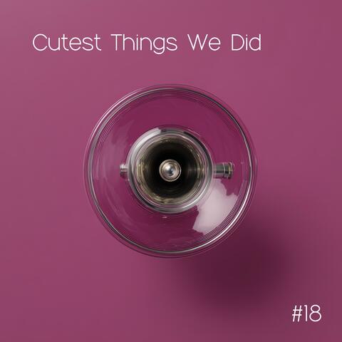 Cutest Things We Did