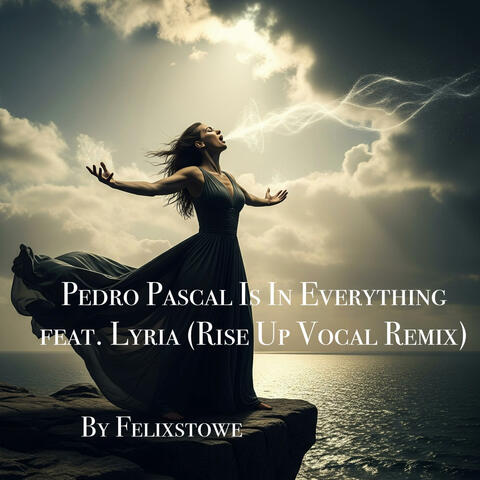 Pedro Pascal Is In Everything (feat. Lyria - Rise Up Vocal Remix)