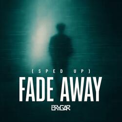 Fade Away (Sped Up)