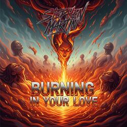 BURNING IN YOUR LOVE