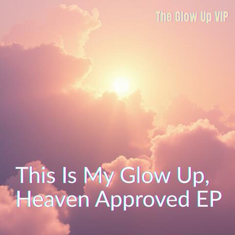 This is my Glow Up, Heaven Approved EP